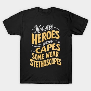 Not All Heroes Wear Capes Some Wear Stethoscopes | Father's Day |Dad Lover gifts T-Shirt